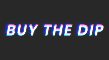 Buy the dip in stock market correction, cryptocurrency and commodities. Text. Famous sentence. Economics, Stock Market, Stock Exchange, Illustration Background.

