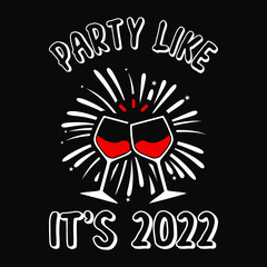 Party like it's 2022 - t-shirt, wine glass, typography, fireworks vector - new year festival t shirt design