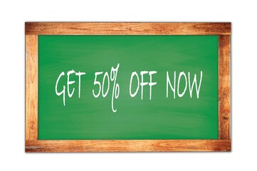 GET  50%  OFF  NOW text written on green school board.