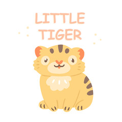 Sitting cute tiger cub with the text little tiger. Vector children's illustration for t-shirts, cards, wall art, baby shower in cartoon style.