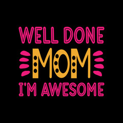 well done mom i'm awesome typography lettering
