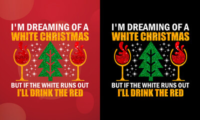 I'm dreaming of a white Christmas. But if the white runs out, I’ll drink the red