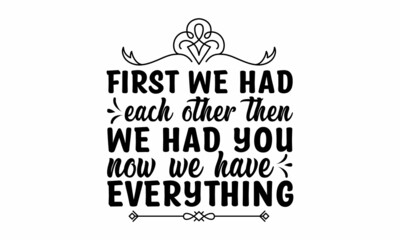 First we had each other then we had you now we have everything, Wording design, lettering, Family birds silhouettes on branch and heart illustration,  Wall art, artwork design, Modern poster in frame