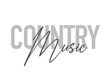 Modern, simple, minimal typographic design of a saying "Country Music" in tones of grey color. Cool, urban, trendy and playful graphic vector art with handwritten typography.