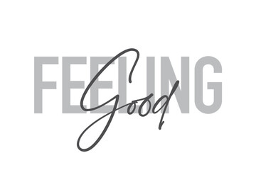 Modern, simple, minimal typographic design of a saying "Feeling Good" in tones of grey color. Cool, urban, trendy and playful graphic vector art with handwritten typography.