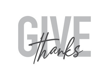 Modern, simple, minimal typographic design of a saying "Give Thanks" in tones of grey color. Cool, urban, trendy and playful graphic vector art with handwritten typography.