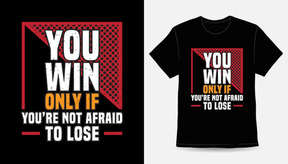 Fototapeta premium You win only if you're not afraid to lose typography t-shirt design