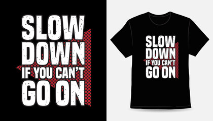 Fototapeta premium Slow down if you can't go on typography t-shirt design