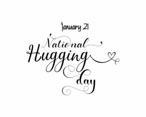 January 21 - Calligraphy style hand lettering design for National Hugging Day. vector illustration design for banner, poster, tshirt, card.