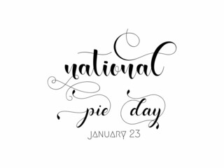 January 23 - Pie day. Calligraphy style hand lettering design for National pie day. Awareness design for banner, poster, tshirt, card.