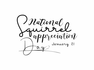 January 21 - Calligraphy style hand lettering design for National Squirrel Appreciation Day. Awareness design for banner, poster, tshirt, card.