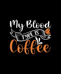 My blood type is coffee typography t shirt design