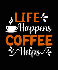 Life Happens Coffee Helps t shirt design