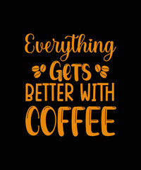 Naklejka na ściany i meble Everything Gets Better with Coffee t shirt design
