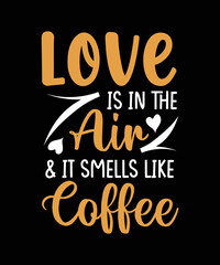 Love is in the air & it smells like coffee t shirt design