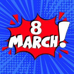 8 march pop art. Comic book explosion with text -  8 march. Vector bright cartoon illustration in retro pop art style. Can be used for business, marketing and advertising.  Banner flyer pop art comic 