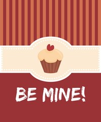 Be mine valentines vector card with sweet cupcake