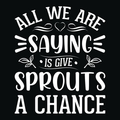 All we are saying is give sprouts a chance - Christmas Quote typographic t shirt design