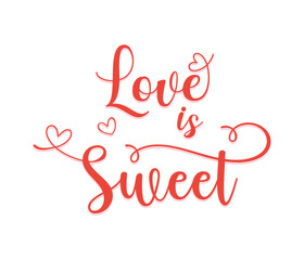 Love is sweet. Vector typography. Romantic lettering made by hand.  Hand drawn illustration for postcard, wedding card, romantic valentine's day poster.