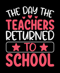 The day the teachers returned t shirt design