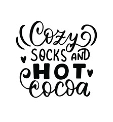 Cozy socks ans hot cocoa. Christmas hand lettering holiday quote. Cozy winter huge phrase.  Modern calligraphy. Mugs print design element overlay