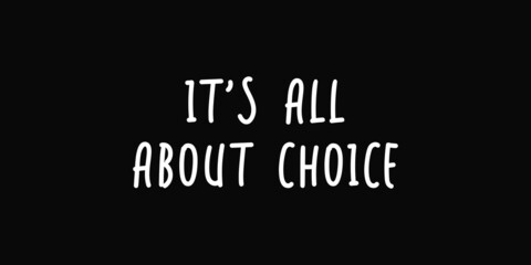 It's all about Choice - Quote text on background