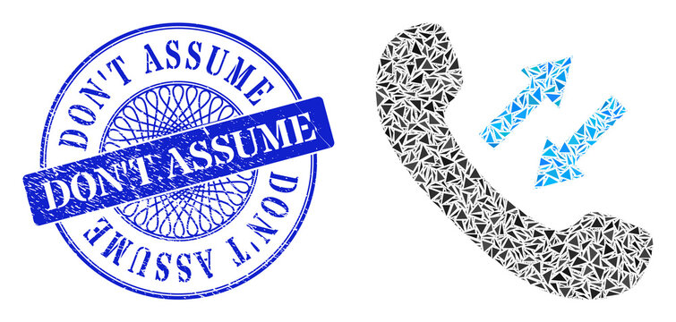 Phone talking mosaic of triangle parts, and Don'T Assume grunge seal. Blue stamp seal contains Don'T Assume caption inside round form.