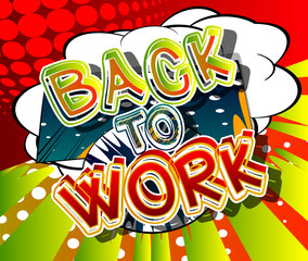 Back to work, working vacation, holiday break or unemployed business concept. Comic book word text on abstract comics background. Retro pop art style illustration.