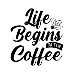 life begins after coffee typography lettering