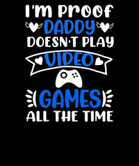 Fototapeta premium I'm Proof Daddy Doesn't Play Video Games All The Time T-shirt Design for Kids