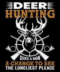 Deer Hunting Gives A Man A Change To See The Loneliest Pleace T-Shirt Design