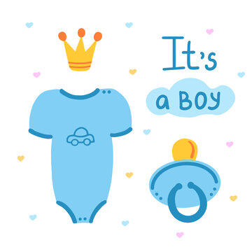 Its a boy. Bodysuit, pacifier, crown. Vector Illustration for printing, backgrounds, covers, packaging, greeting cards, posters, stickers, textile, seasonal design. Isolated on white background.