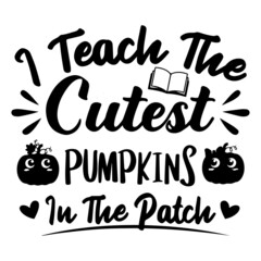 teach the cutest pumpkins in the patch logo inspirational quotes typography lettering design