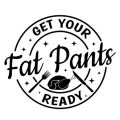 get your fat pants ready logo inspirational quotes typography lettering design