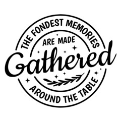 the fondest memories are made gathered around the table background inspirational quotes typography lettering design