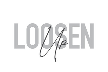 Modern, simple, minimal typographic design of a saying "Loosen Up" in tones of grey color. Cool, urban, trendy and playful graphic vector art with handwritten typography.