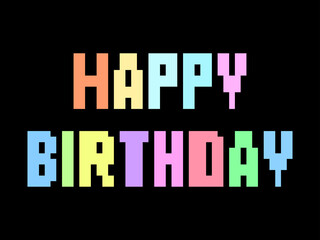 Happy birthday, pixel art. Text in the style of 8-bit retro games from the 80s and 90s. Design for greeting card, banner and invitation. Vector illustration