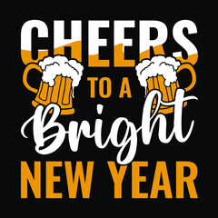Cheers to a bright new year - Happy new year festival, typography t shirt design