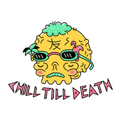 Funny skull with sunglasses. Chill till death slogan. Vector doodle cartoon character illustration design. Trippy high skull,chill,relax print for poster, t-shirt concept