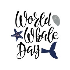 World Whale Day handwritten calligraphy lettering. Words with whale tail, pebbles, fishstar. Vector isolated Background. Template for banner, card, poster, flyer, postcard concept design