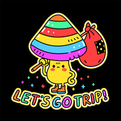 Funny cute magic psilocybin mushroom t-shirt print design.Let's go Trip quote slogan. Vector hand drawn trendy cartoon character illustration. Mushroom trippy print for t-shirt,poster,sticker concept