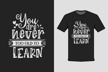 You Are Never Too Old To Learn T Shirt Design