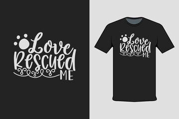T-shirt Screen Printing Design, Love Rescued Me. Suitable for screen printing clothes, business clothes, and street clothes, production garment. Vector screen printing.