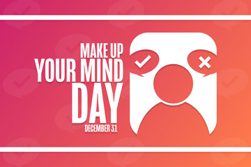 Make Up Your Mind Day. December 31. Holiday concept. Template for background, banner, card, poster with text inscription. Vector EPS10 illustration.