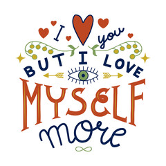 Sassy Valentine's day print. I love you, but I love myself more. Multicolor print for posters, t-shirt, merchandise. Isolated on white background.
