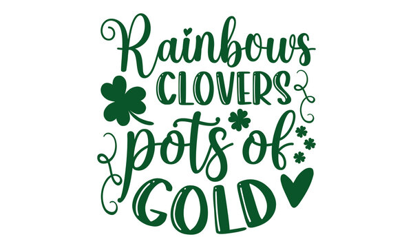 Rainbows clovers pots of gold - saint patrick's day t shirt design, Hand drawn lettering phrase, Calligraphy t shirt design, Hand written vector sign, svg