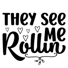 They see me Rollin Svg Design