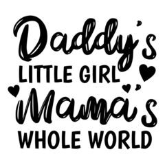 daddy's little girl mama's whole world background inspirational quotes typography lettering design