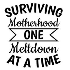 surviving motherhood one meltdown at a time background inspirational quotes typography lettering design