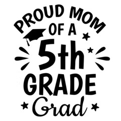 proud mom of a 5th grade grad background inspirational quotes typography lettering design